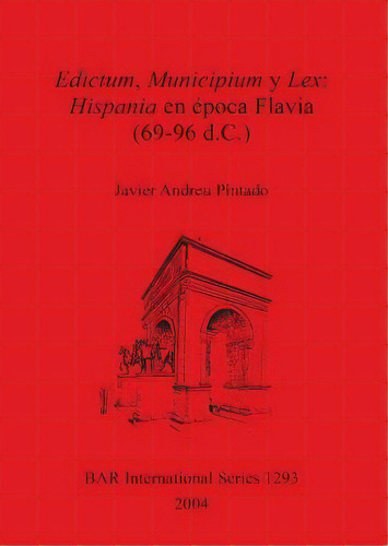Edictum Municipium Y Lex: Hispania En Epoca Flavia (69-96 D.c.), De Javier Andreu Pintado. Editorial Bar Publishing, Tapa Blanda En Español
