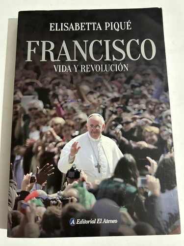 Libro Francisco - Vida Y Revolución - Elisabetta Piqué