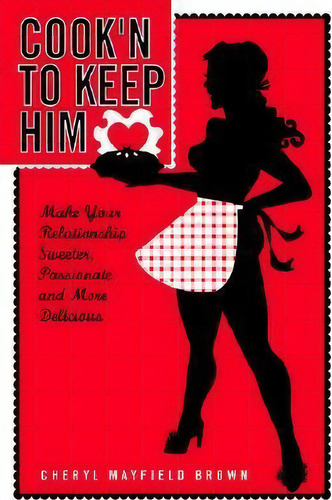 Cook'n To Keep Him, De Cherly Mayfield Brown. Editorial Authorhouse, Tapa Blanda En Inglés