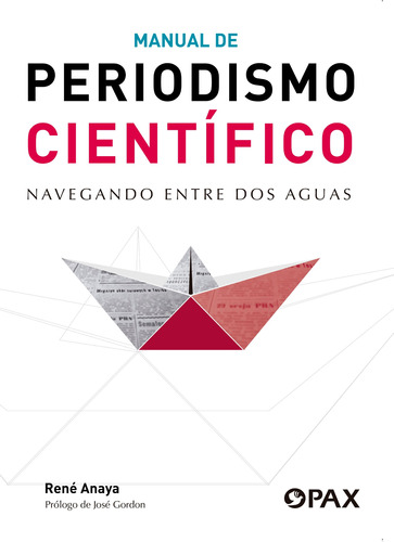 Manual de periodismo científico: Navegando entre dos aguas, de Anaya, René. Editorial Pax, tapa blanda en español, 2020