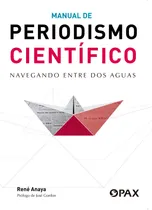 Comprar Manual de periodismo científico: Navegando entre dos aguas, de Anaya, René. Editorial Pax, tapa blanda en español, 2020