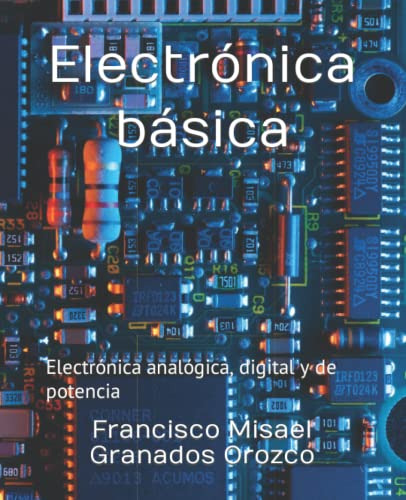 Electronica Basica: Electronica Analogica, Digital Y De Pote
