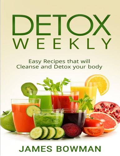 Libro: Detox Weekly: Easy Recipes That Will Cleanse And Your