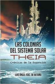 Las Colonias Del Sistema Solar Theia (cronicas De La Expansi