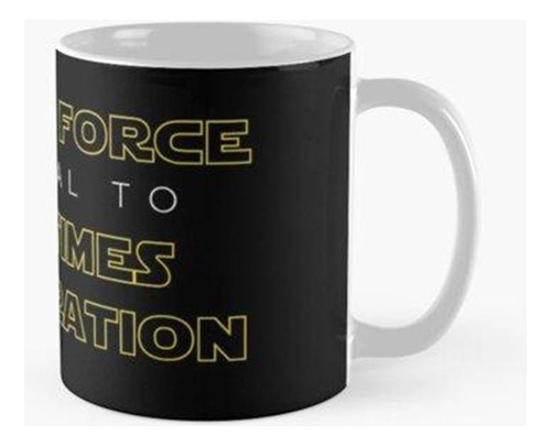 Taza Que La Fuerza Sea Igual A La Masa Por La Aceleración. C