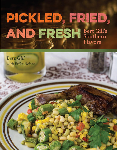 Libro: Pickled, Fried, And Fresh: Bert Gills Southern Flavor