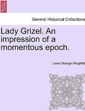 Libro Lady Grizel. An Impression Of A Momentous Epoch. - ...