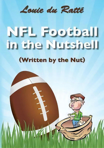 Nfl Football In The Nutshell, De Louie Du Ratte. Editorial Createspace Independent Publishing Platform, Tapa Blanda En Inglés