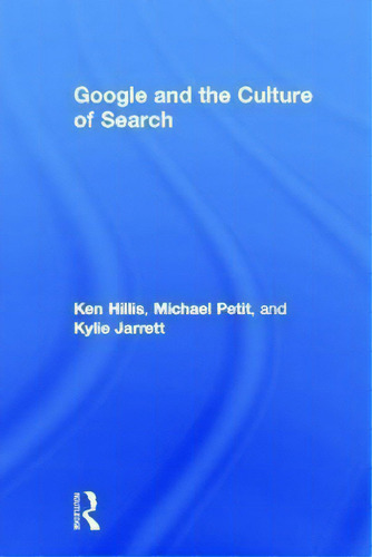 Google And The Culture Of Search, De Ken Hillis., Vol. 1. Editorial Routledge, Tapa Dura En Inglés