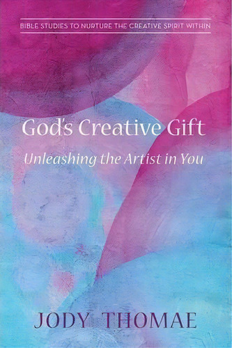 God's Creative Gift-unleashing The Artist In You, De Jody Thomae. Editorial Wipf Stock Publishers, Tapa Blanda En Inglés