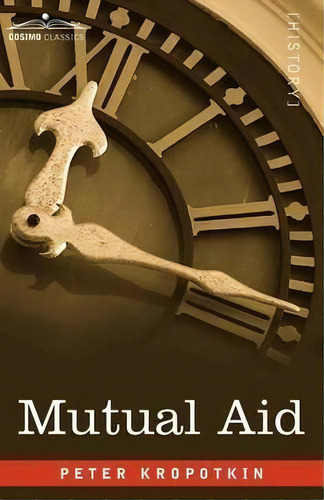 Mutual Aid, De Peter Kropotkin. Editorial Cosimo Classics, Tapa Blanda En Inglés, 2009