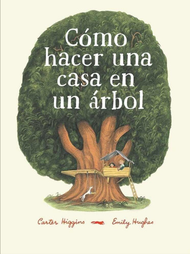 Cómo Hacer Una Casa En Un Árbol - Carter Higgins