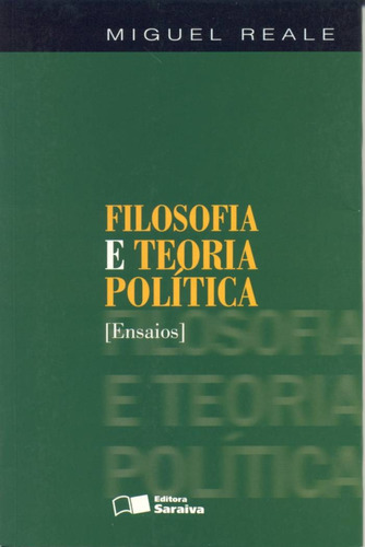 Filosofia e teoria política - 1ª edição de 2012: [Ensaios], de Reale, Miguel. Editora Saraiva Educação S. A., capa mole em português, 2012