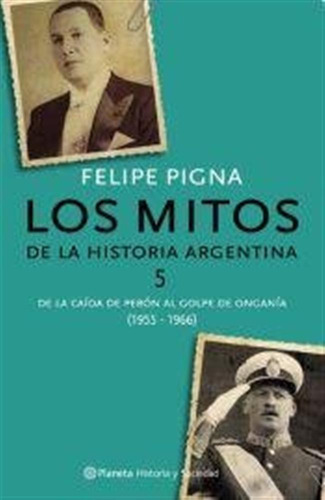 5. Los Mitos De La Historia Argentina. Del Derrocamiento De 