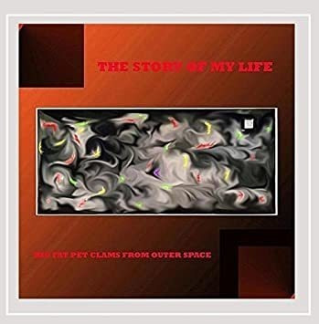 Big Fat Pet Clams From Outer Space Story Of My Life Cd