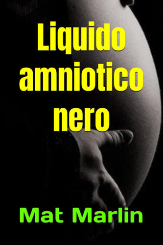 Libro: Liquido Amniotico Nero, Di Mat Marlin (italian Editio