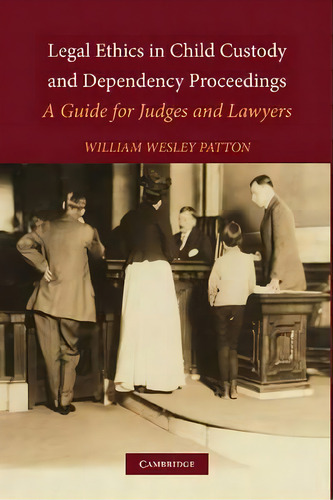 Legal Ethics In Child Custody And Dependency Proceedings, De William Wesley Patton. Editorial Cambridge University Press, Tapa Blanda En Inglés