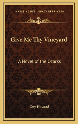 Libro Give Me Thy Vineyard: A Novel Of The Ozarks - Howar...