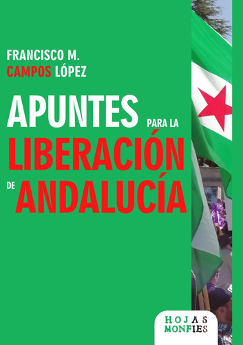 Apuntes Para La Liberaciãâ³n De Andalucãâa, De Campos López, Francisco., Vol. 1. Editorial Hojas Monfies, Tapa Blanda En Español