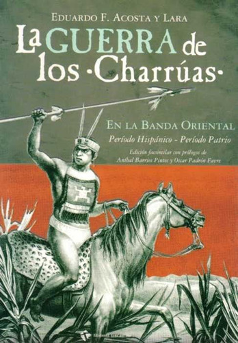Imagen 1 de 4 de La Guerra De Los Charrúas / Eduardo F. Acosta Y Lara