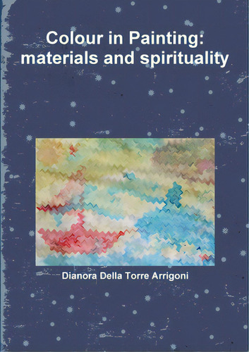 Colour In Painting: Materials And Spirituality, De Della Torre Arrigoni, Dianora. Editorial Lulu Pr, Tapa Blanda En Inglés