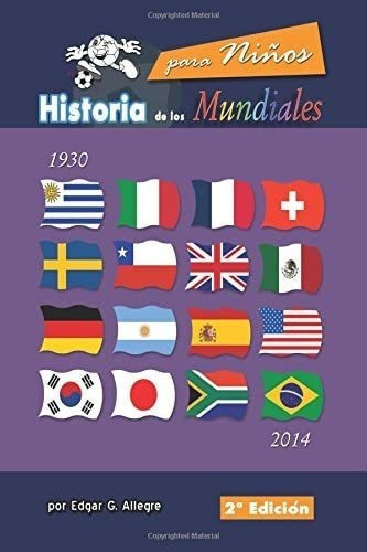 Libro: Historia De Los Mundiales: Uruguay 1930 A Brasil 2014