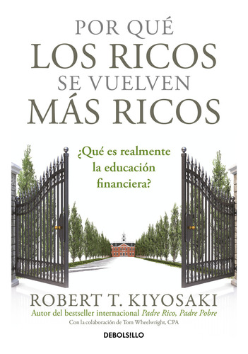Por Que Los Ricos Se Vuelven Mas Ricos: ¿Qué es realmente la educación financiera?, de Robert T. Kiyosaki., vol. 1.0. Editorial Debolsillo, tapa blanda, edición 1.0 en español, 2023