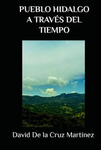 Pueblo Hidalgo A Traves Del Tiempo (spanish Edition)