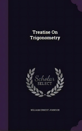 Treatise On Trigonometry, De Johnson, William Ernest. Editorial Palala Pr, Tapa Dura En Inglés