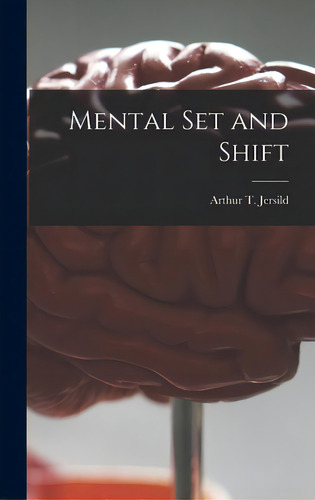 Mental Set And Shift, De Jersild, Arthur T. (arthur Thomas) 1.. Editorial Hassell Street Pr, Tapa Dura En Inglés
