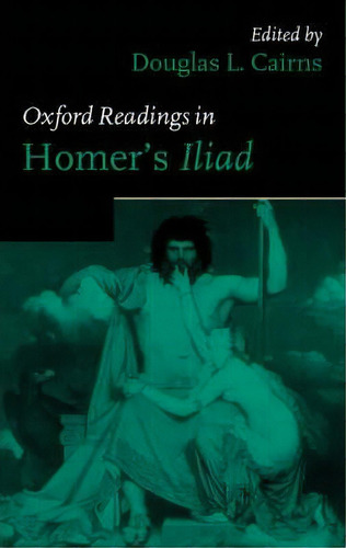 Oxford Readings In Homer's Iiad, De Douglas L. Cairns. Editorial Oxford University Press, Tapa Dura En Inglés