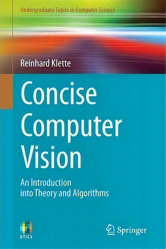 Concise Computer Vision : An Introduction Into Theory And Algorithms, De Reinhard Klette. Editorial Springer London Ltd, Tapa Blanda En Inglés