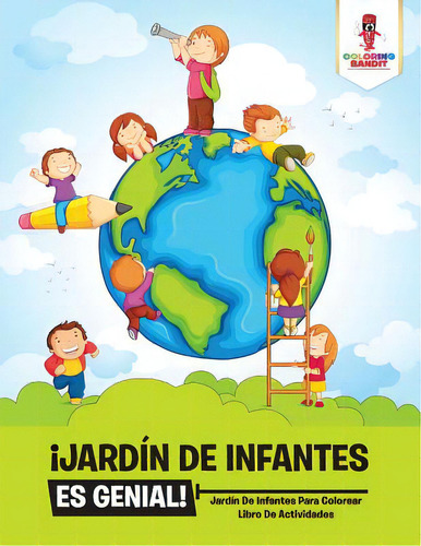 Ãâ¡jardãân De Infantes Es Genial!: Jardãân De Infantes Para Colorear Libro De Actividades, De Coloring Bandit. Editorial Firefly Books Ltd, Tapa Blanda En Inglés