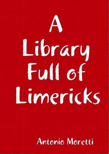 A Library Full Of Limericks, De Moretti, Antonio. Editorial Lulu Pr, Tapa Blanda En Inglés