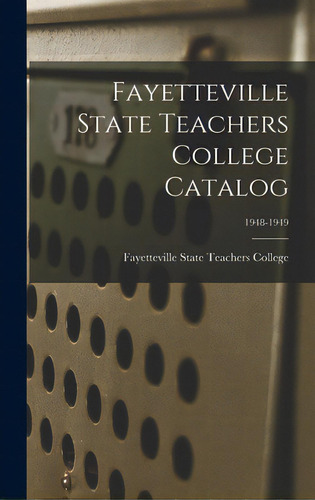 Fayetteville State Teachers College Catalog; 1948-1949, De Fayetteville State Teachers College. Editorial Hassell Street Pr, Tapa Dura En Inglés