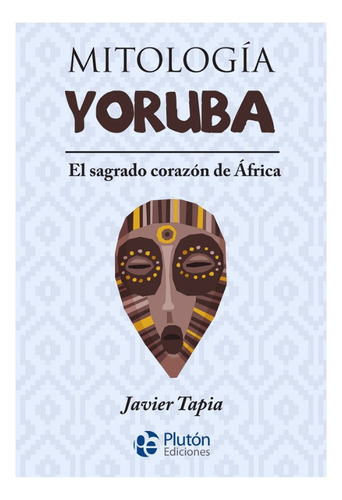 Mitología Yoruba : El Sagrado Corazón De África