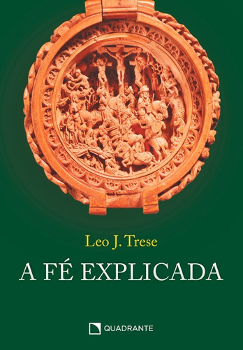 A fé explicada, de Trese, Leo J.. Quadrante Editora, capa mole em português, 2021