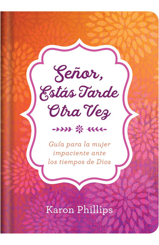 Libro: Señor, Estás Tarde Otra Vez: Guía Para La Mujer Impac