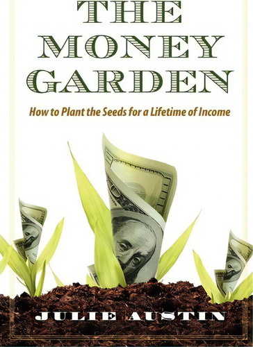 The Money Garden, De Julie Austin. Editorial Castle Lake Publishing, Tapa Blanda En Inglés