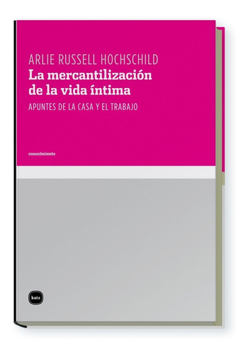 Russel Hochschild - La Mercantilización De La Vida Íntima
