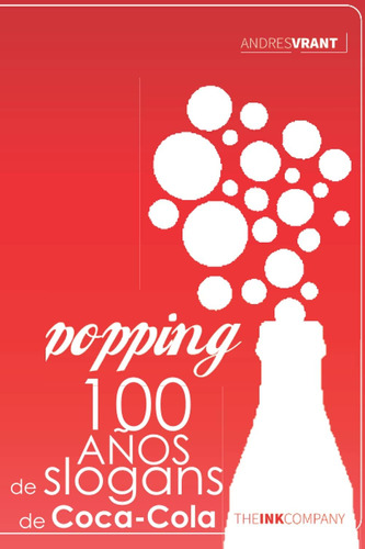 Libro: Popping: 100 Años De Slogans De Coca-coca (spanish Ed