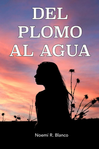 Libro: Del Plomo Al Agua: Una Historia Real (spanish Edition