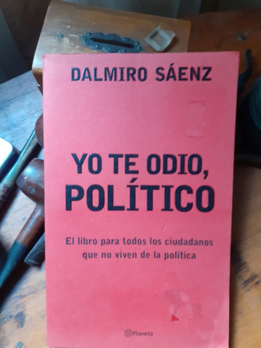 Dalmiro Saenz/ Yo Te Odio Político 