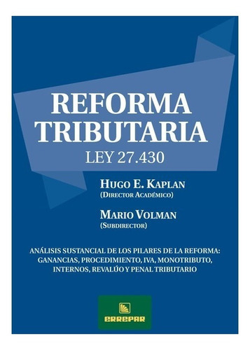 Reforma Tributaria - Ley 27.430, De  Académico: Kaplan, Hugo Enrique - Subdirector: Volman, Mario. Editorial Errepar En Español