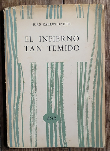 El Infierno Tan Temido. Juan Carlos Onetti  Asir 1962
