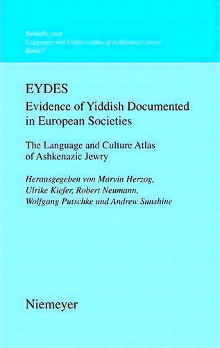 Eydes (evidence Of Yiddish Documented In European Societies) : The Language And Culture Atlas Of ..., De Marvin J. Herzog. Editorial De Gruyter, Tapa Dura En Inglés