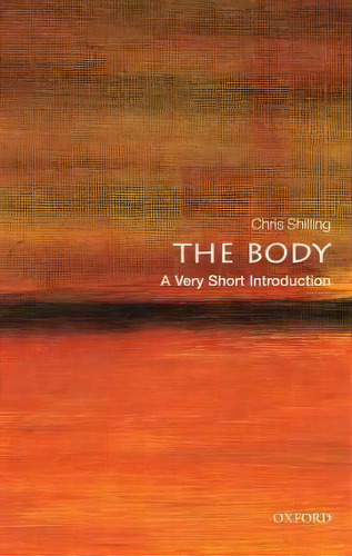 The Body: A Very Short Introduction, De Chris Shilling. Editorial Oxford University Press, Tapa Blanda En Inglés