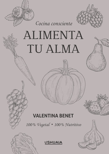 Alimenta Tu Alma, De Valentina Benet. Editorial Ushuaia Ediciones, Tapa Blanda En Español, 2022