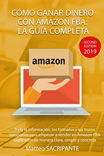 Como Ganar Dinero Con Amazon Fba: La Guia Completa: Toda La