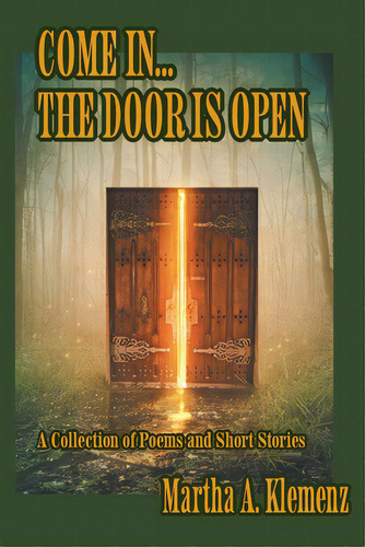 Come In... The Door Is Open: Poems And Short Stories, De Klemenz, Martha A.. Editorial Friesenpr, Tapa Blanda En Inglés
